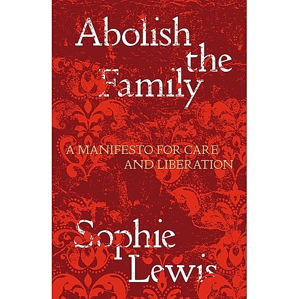 Abolish the Family, Sophie Lewis