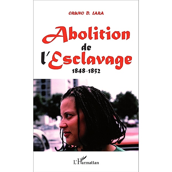Abolition de l'Esclavage / Harmattan, Oruno D. Lara Oruno D. Lara