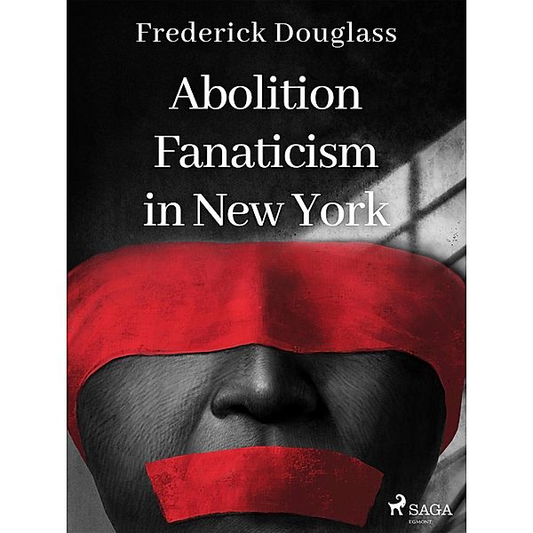 Abolition Fanaticism in New York, Frederick Douglass