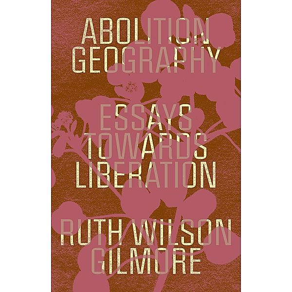 Abolition Geography, Ruth Wilson Gilmore