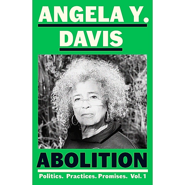 Abolition: Politics, Practices, Promises, Vol. 1, Angela Y. Davis