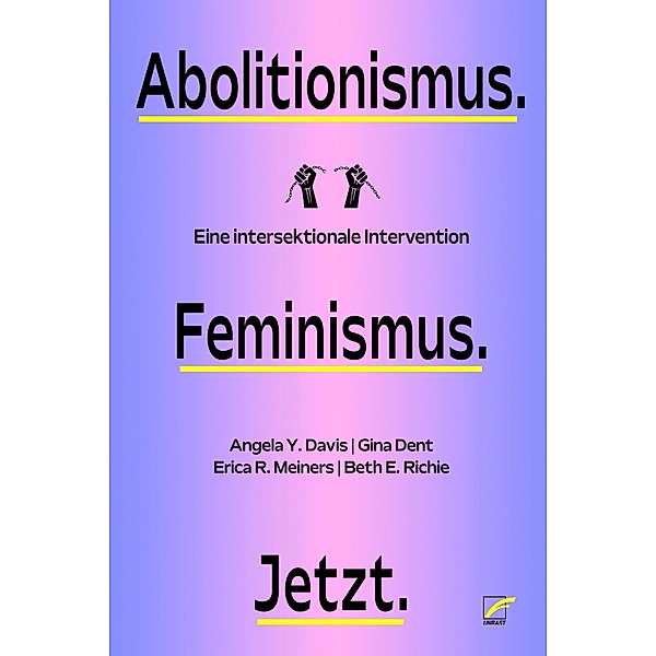 Abolitionismus. Feminismus. Jetzt., Angela Y. Davis, Gina Dent, Erica R. Meiners, Beth E. Richie