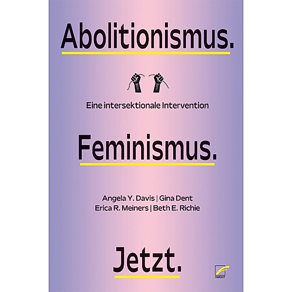 Abolitionismus. Feminismus. Jetzt., Angela Y. Davis, Beth E. Richie, Erica R. Meiners, Gina Dent