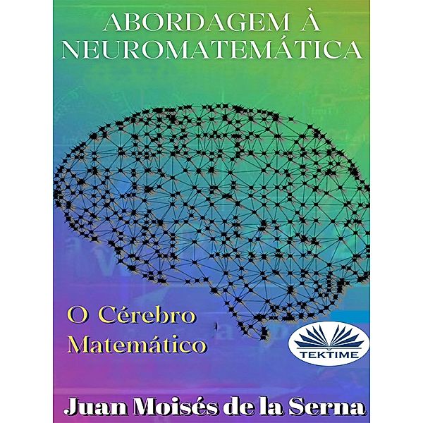 Abordagem À Neuromatemática: O Cérebro Matemático, Juan Moisés de La Serna