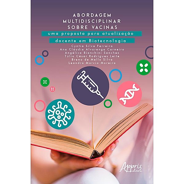 Abordagem Multidisciplinar sobre Vacinas: Uma Proposta para Atualização Docente em Biotecnologia, Cyntia Silva Ferreira, Ana Cláudia Alvarenga Carneiro, Angélica Bianchini Sanchez, Túlio César Rodrigues Leite, Breno de Mello Silva, Leandro Marcio Moreira