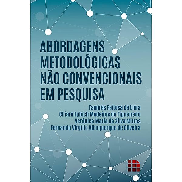 Abordagens metodológicas não convencionais em pesquisa, Tamires Feitosa de Lima, Chiara Lubich Medeiros de Figueiredo, Verônica Maria Silva da Mitros, Fernando Virgílio Albuquerque de Oliveira