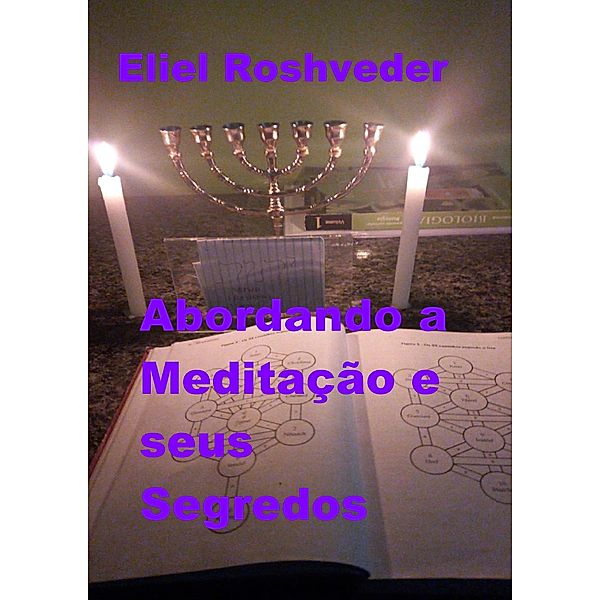 Abordando a Meditação e seus Segredos (Cabala e Meditação, #19) / Cabala e Meditação, Eliel Roshveder