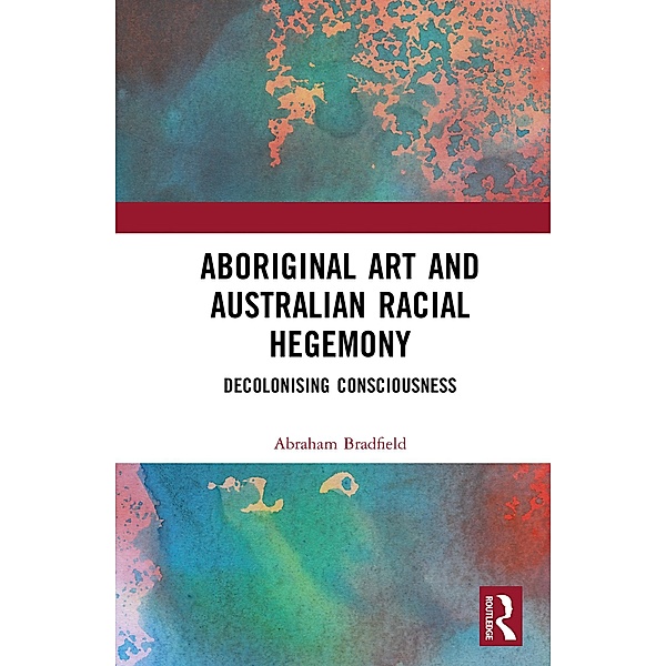 Aboriginal Art and Australian Racial Hegemony, Abraham Bradfield