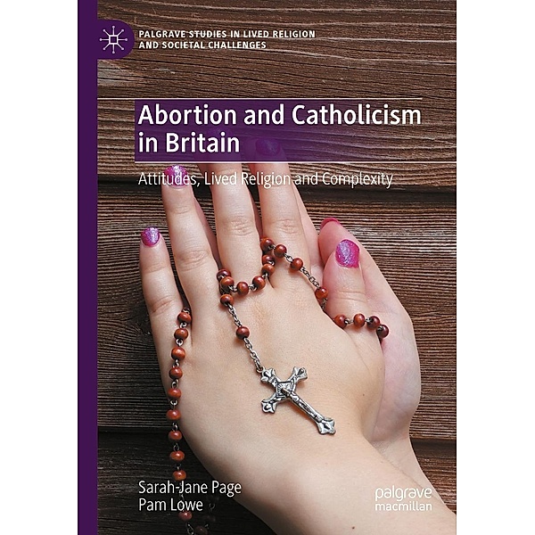 Abortion and Catholicism in Britain / Palgrave Studies in Lived Religion and Societal Challenges, Sarah-Jane Page, Pam Lowe