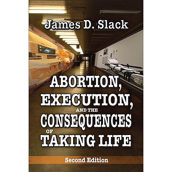 Abortion, Execution, and the Consequences of Taking Life, James D. Slack