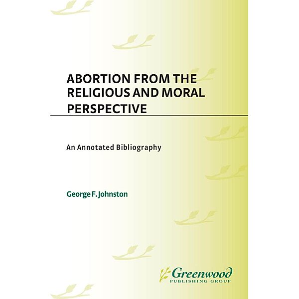 Abortion from the Religious and Moral Perspective:, George F. Johnston