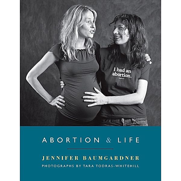 Abortion & Life, Jennifer Baumgardner