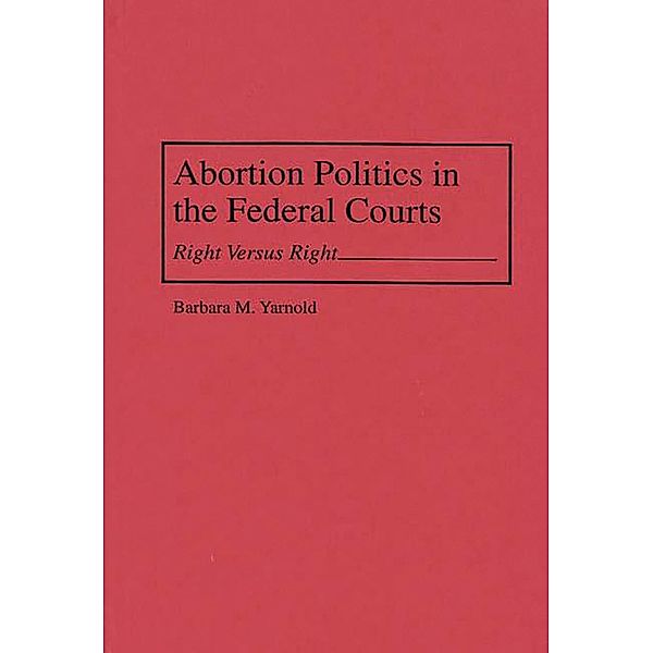 Abortion Politics in the Federal Courts, Barbara M. Yarnold