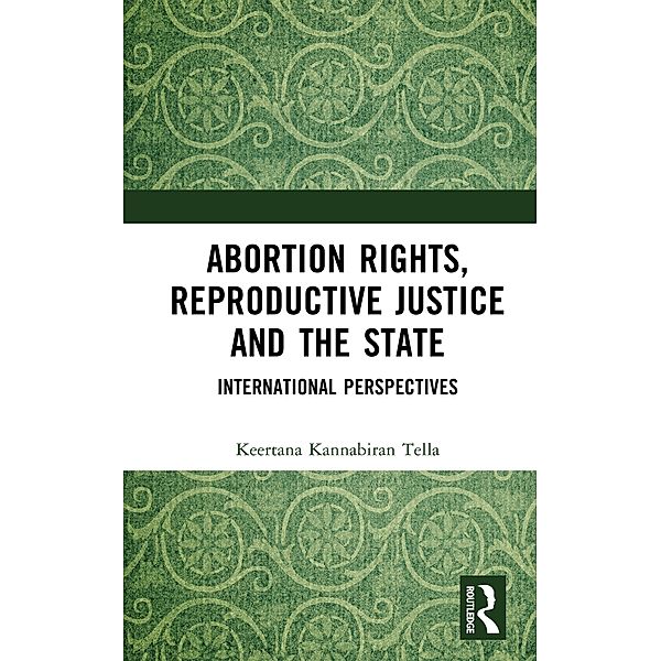 Abortion Rights, Reproductive Justice and the State, Keertana Kannabiran Tella
