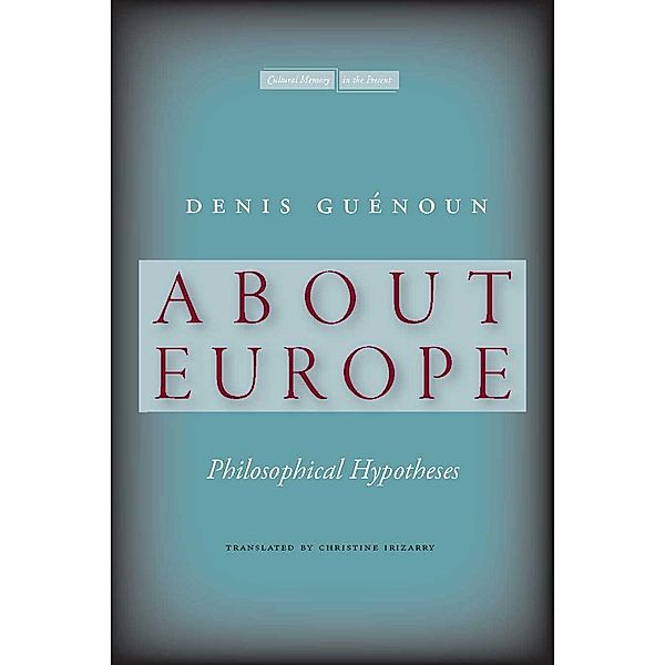 About Europe / Cultural Memory in the Present, Denis Guénoun