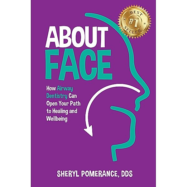 About Face: How Airway Dentistry Can Open Your Path to Healing and Wellbeing, Sheryl Pomerance