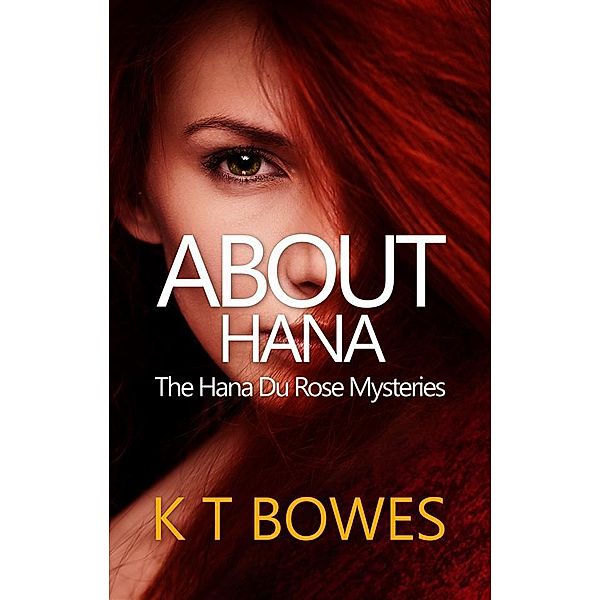 About Hana / The Hana Du Rose Mysteries Bd.1, K T Bowes