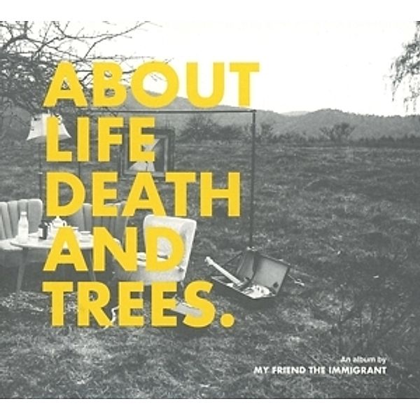 About Life,Death And Trees, My Friend The Immigrant