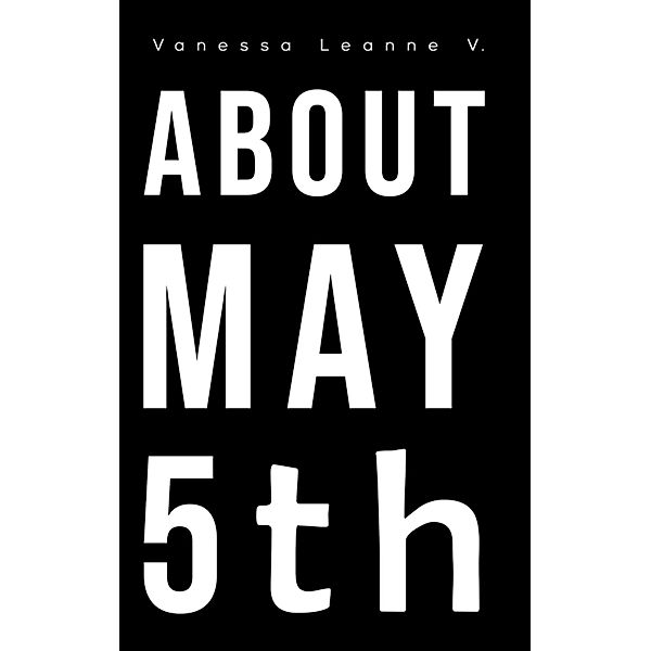 About May 5th / Austin Macauley Publishers LLC, Vanessa Leanne V.