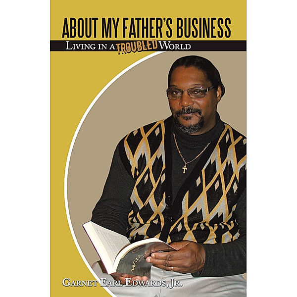 About My Father’S Business, Garnet Earl Edwards Jr.