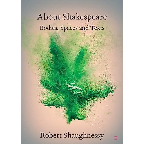 About Shakespeare / Elements in Shakespeare Performance, Robert Shaughnessy