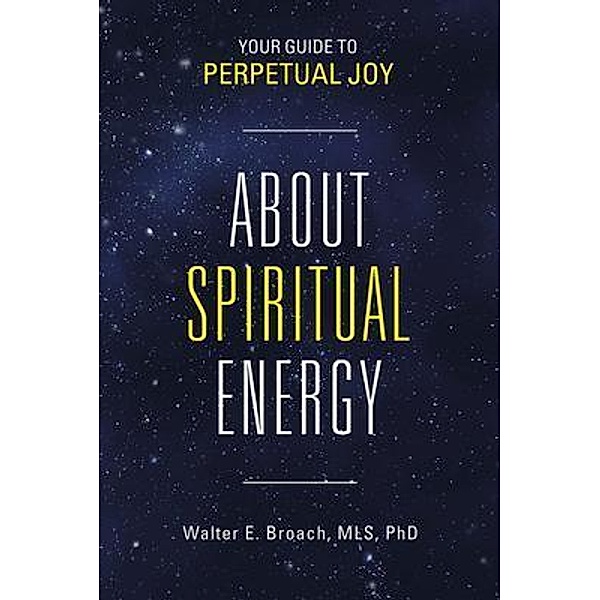 About Spiritual Energy / energy Bd.1, Walter Edwin Broach MLS D. Mscc.