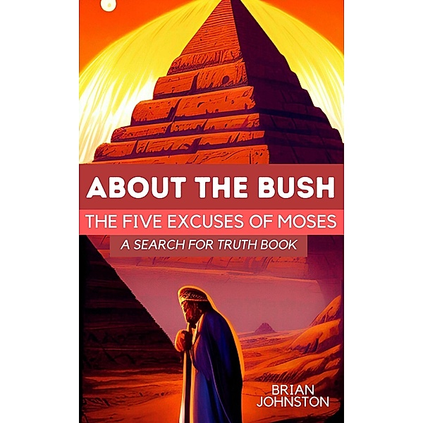 About the Bush: The Five Excuses of Moses (Search For Truth Bible Series) / Search For Truth Bible Series, Brian Johnston