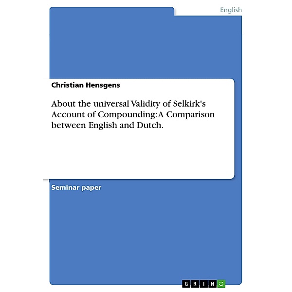 About the universal Validity of Selkirk's Account of Compounding: A Comparison between English and Dutch., Christian Hensgens