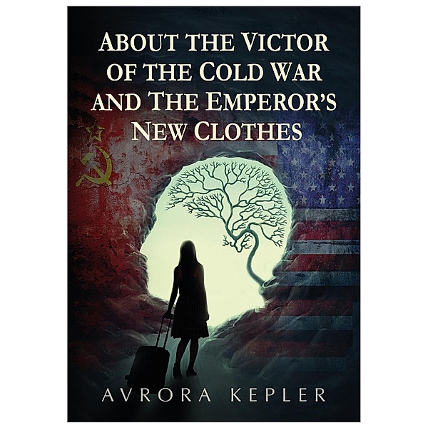About The Victor of the Cold War and The Emperor's New Clothes / Self Publishing Partnership, Avrora Kepler