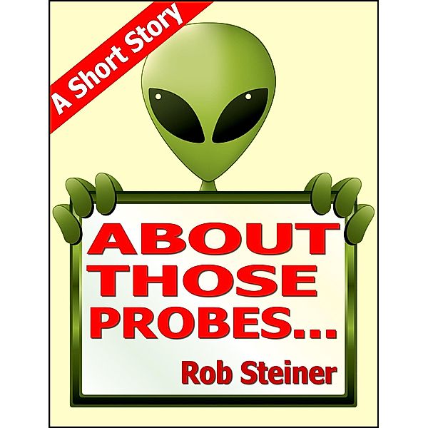 About Those Probes... (Short Stories) / Short Stories, Rob Steiner