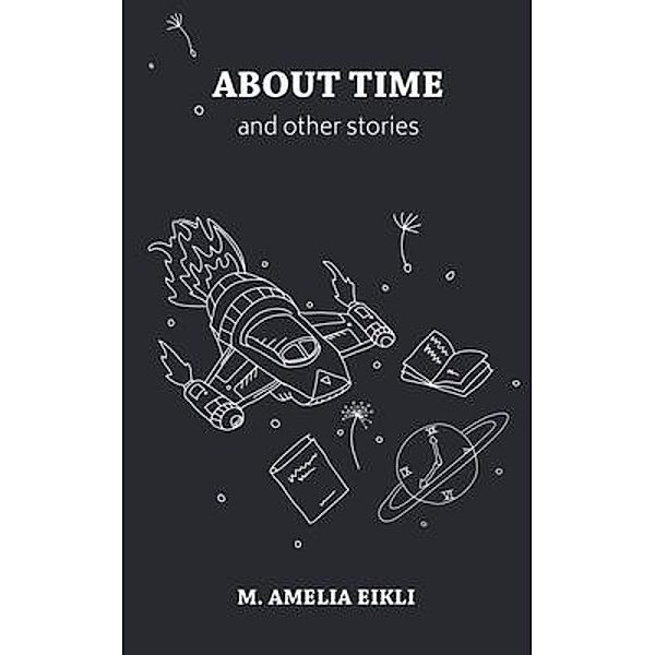 About Time and other stories, M. Amelia Eikli