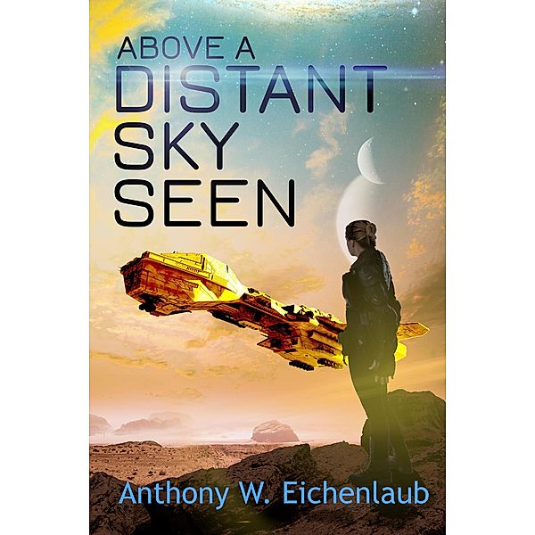 Above a Distant Sky Seen (Colony of Edge, #5) / Colony of Edge, Anthony W. Eichenlaub