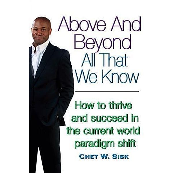 Above and Beyond All That We Know, Chet W. Sisk