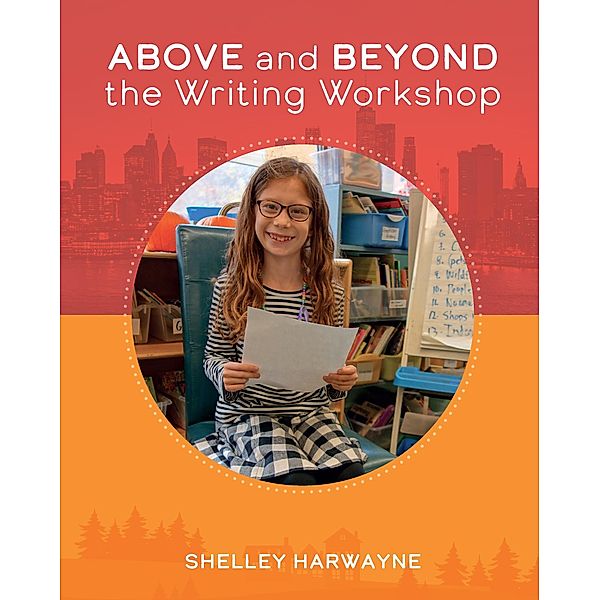 Above and Beyond the Writing Workshop, Shelley Harwayne