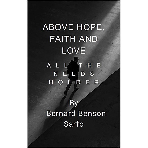 Above Hope, Faith and Love, Bernard Benson Sarfo