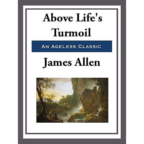 Above Life's Turmoil, James Allen