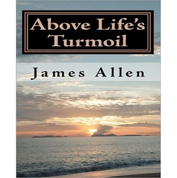 Above Life's Turmoil, James Allen