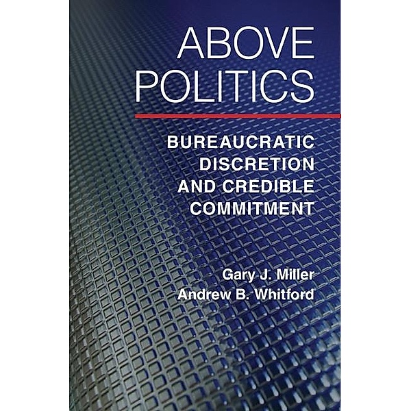 Above Politics / Political Economy of Institutions and Decisions, Gary J. Miller