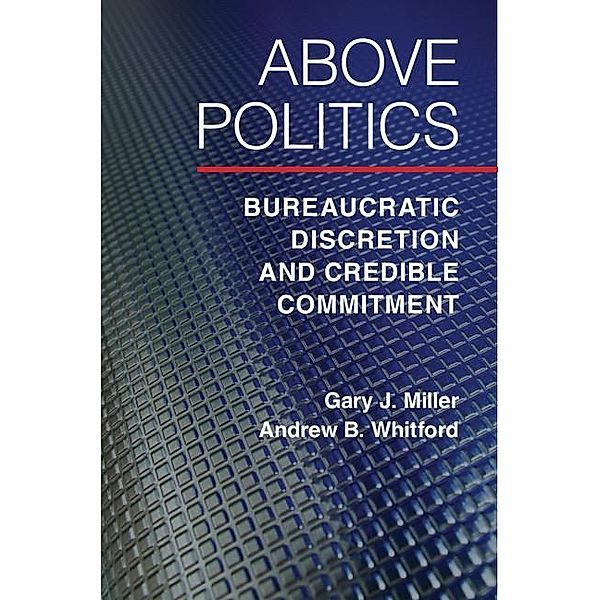 Above Politics / Political Economy of Institutions and Decisions, Gary J. Miller