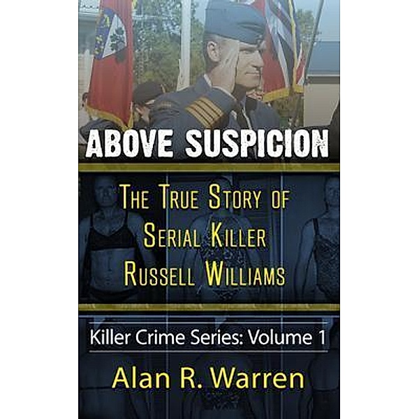 Above Suspicion ; The True Story of Russell Williams Serial Killer / Alan R Warren, Alan R Warren