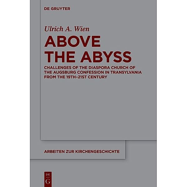 Above the Abyss / Arbeiten zur Kirchengeschichte Bd.161, Ulrich A. Wien