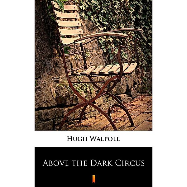 Above the Dark Circus, Hugh Walpole