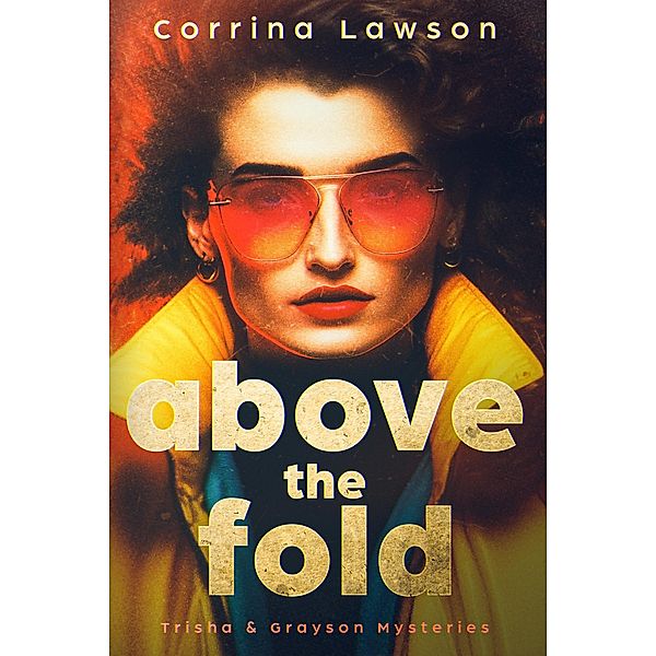 Above the Fold (Trisha & Grayson Mysteries, #1) / Trisha & Grayson Mysteries, Corrina Lawson