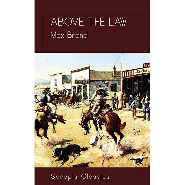 Above the Law (Serapis Classics), Max Brand