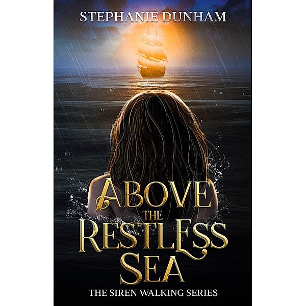 Above the Restless Sea (Siren Walking, #2) / Siren Walking, Stephanie Dunham