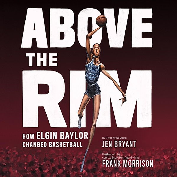 Above the Rim - How Elgin Baylor Changed Basketball (Unabridged), Jen Bryant