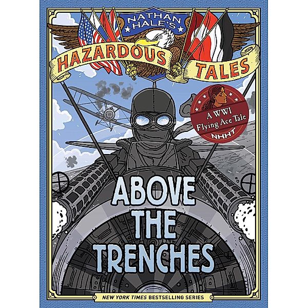 Above the Trenches (Nathan Hale's Hazardous Tales #12) / Nathan Hale's Hazardous Tales, Nathan Hale