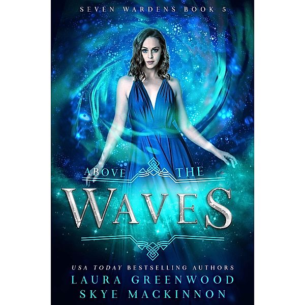 Above the Waves (Seven Wardens, #5) / Seven Wardens, Skye Mackinnon, Laura Greenwood