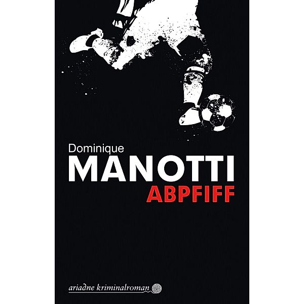 Abpfiff, Dominique Manotti