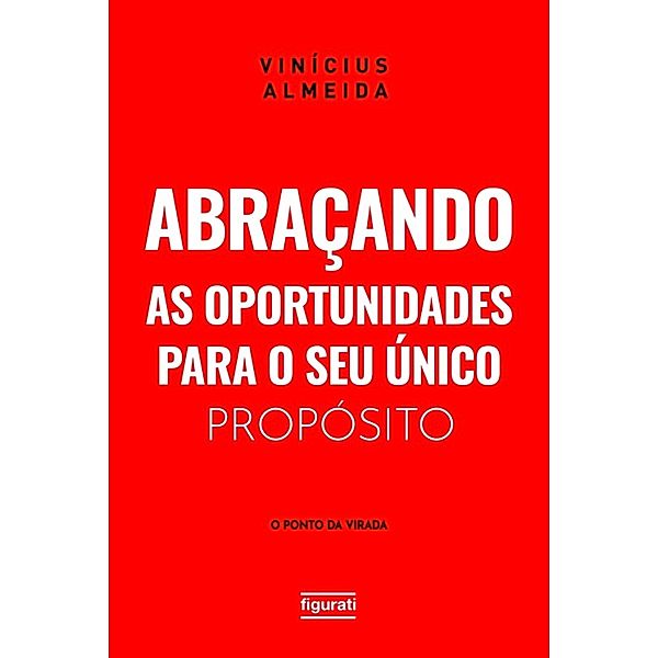 Abraçando as oportunidades para o seu único propósito: o ponto da virada, Vinícius Almeida